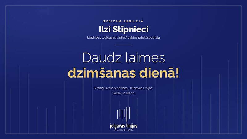 Sveicam jubilejā biedrības „Jelgavas Līnijas“ valdes priekšsēdētāju Ilzi Stīpnieci!